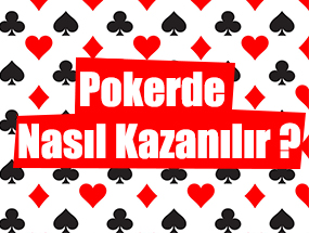 Pokerde Nasıl Kazanılır ?