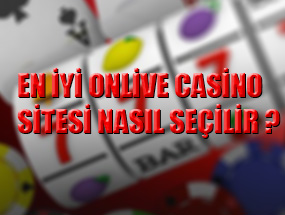En iyi Online Casino Sitesi Nasıl Seçilir ?
